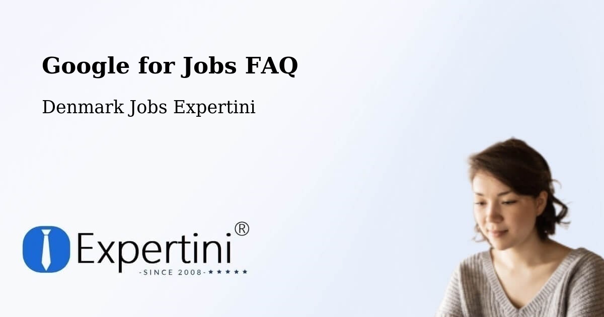 Google for Jobs FAQ - Denmark Jobs Expertini