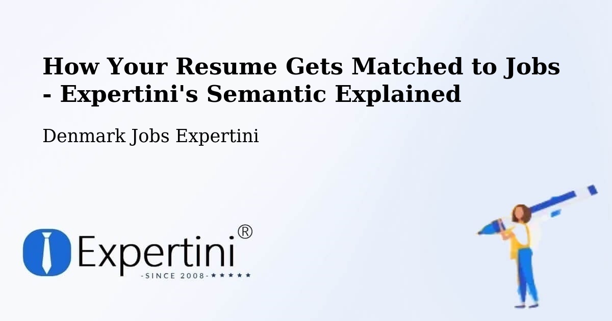 How Your Resume Gets Matched to Jobs - Expertini's Semantic Explained - Denmark Jobs Expertini